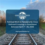 Railroad Work to Temporarily Close Railroad Crossings in Goochland Between April 7 – 25, 2025