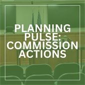 Planning Pulse: Commission Actions