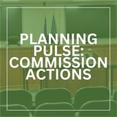 Planning Pulse: Commission Actions