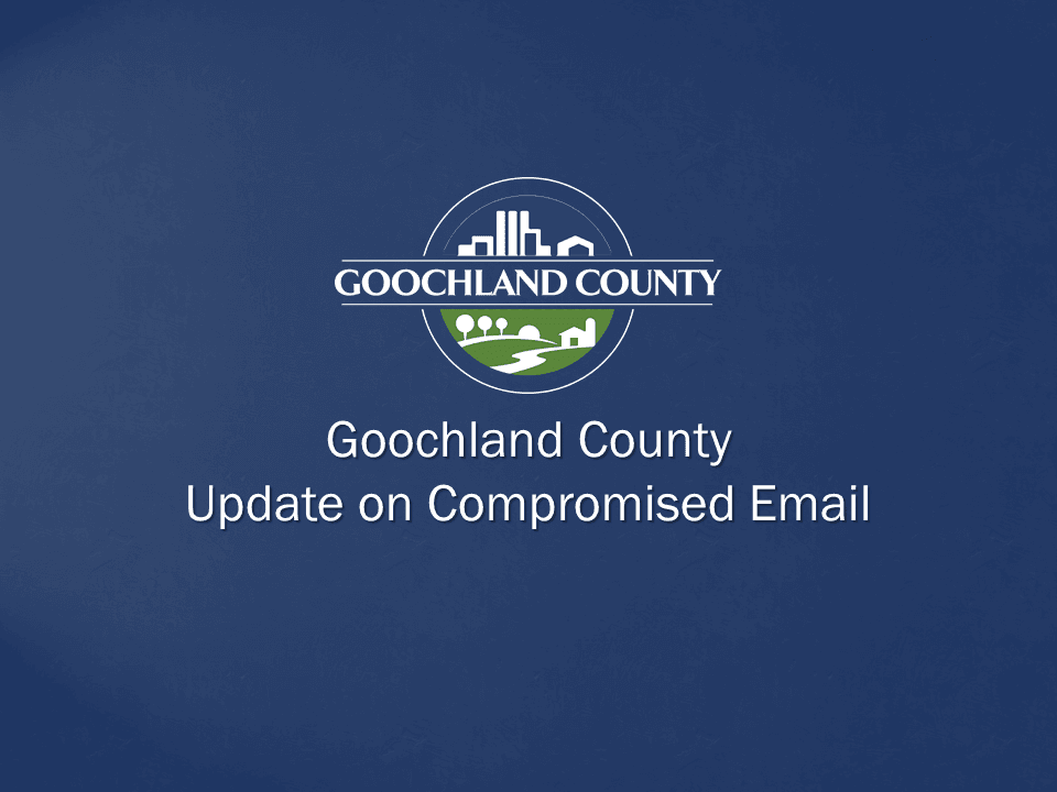 Goochland County - Update on Compromised Email