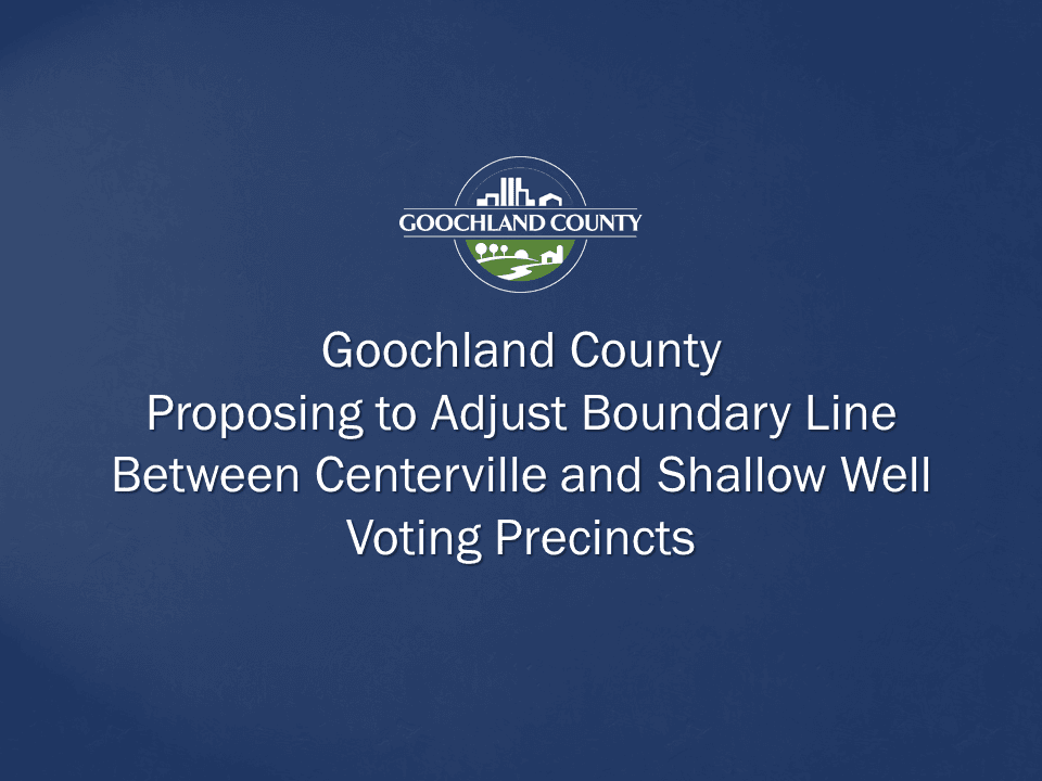 Goochland County - Proposing to Adjust Boundary Line Between Centerville and Shallow Well Voting Pre