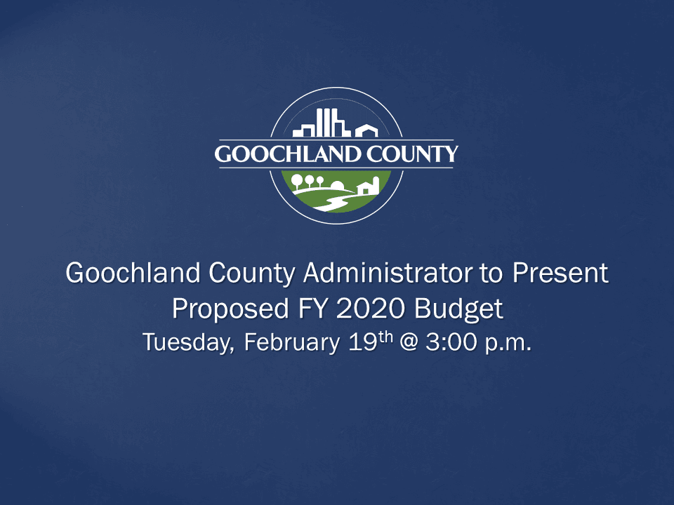 Goochland County Administrator to Present Proposed FY 2020 Budget