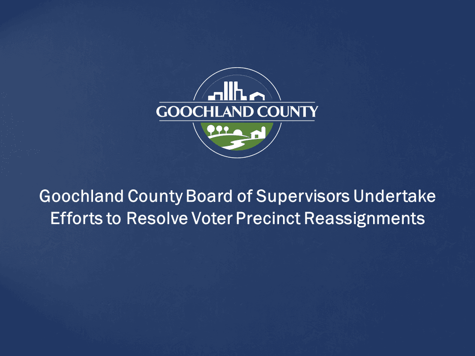 Goochland - Board of Supervisors Undertake Efforts to Resolve Voter Precinct Reassignments