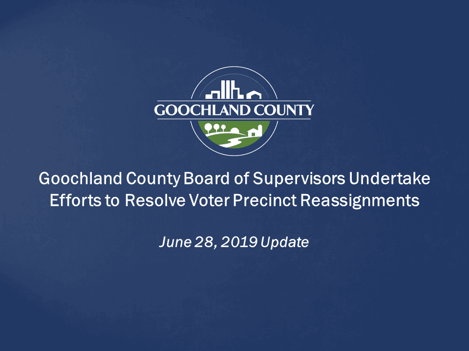 Goochland - Board of Supervisors Undertake Efforts to Resolve Voter Precinct Reassignments - 6-28-19