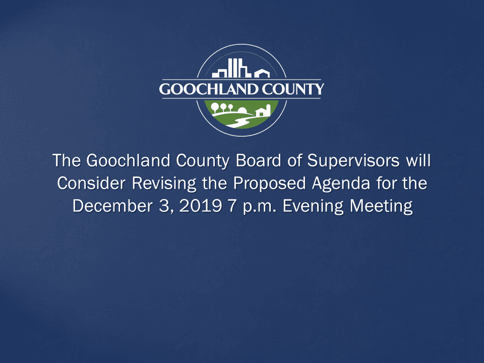 Goochland County Board of Supervisors Will Consider Revising the Proposed Agenda for Dec 3 7PM Meeti