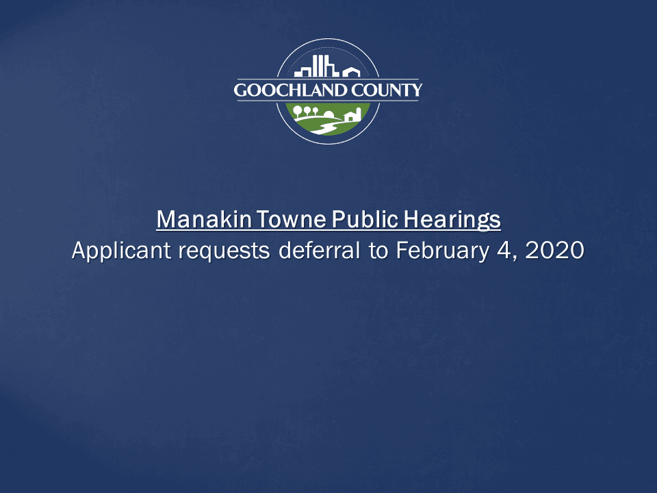 Goochland - Request for Deferral - Manakin Towne Public Hearing