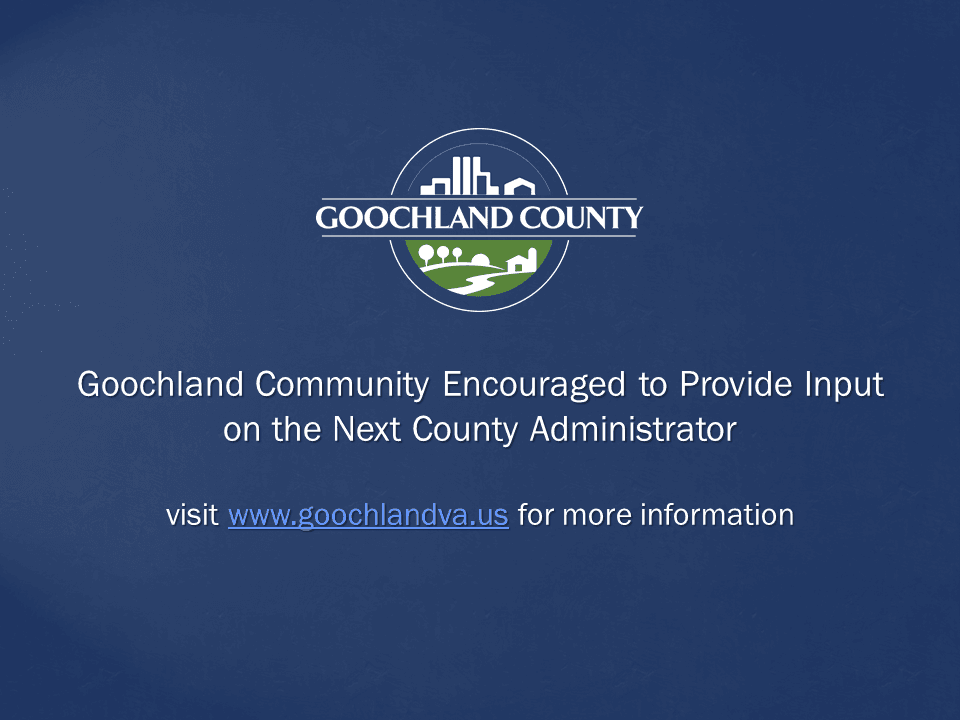 Goochland County - Goochland Community Encouraged to Provide Input on the Next County Administrator