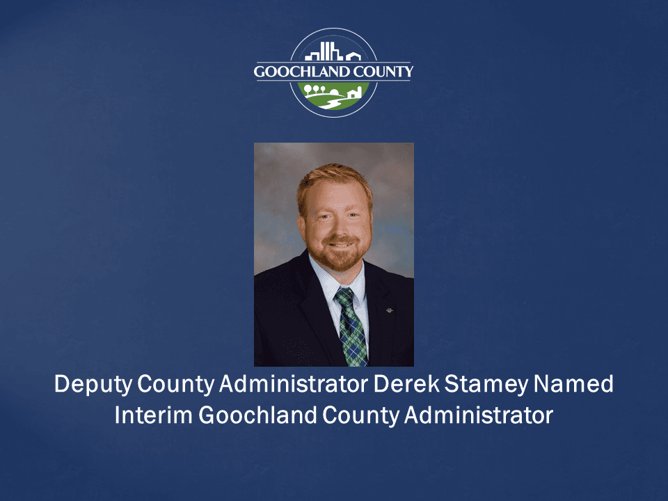 Goochland County - Deputy County Administrator Derek Stamey Named Interim Goochland County Administr