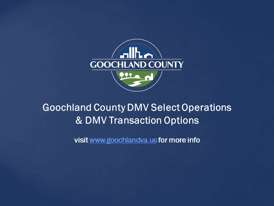 Goochland County - Goochland County DMV Select Operations and DMV Transaction Options