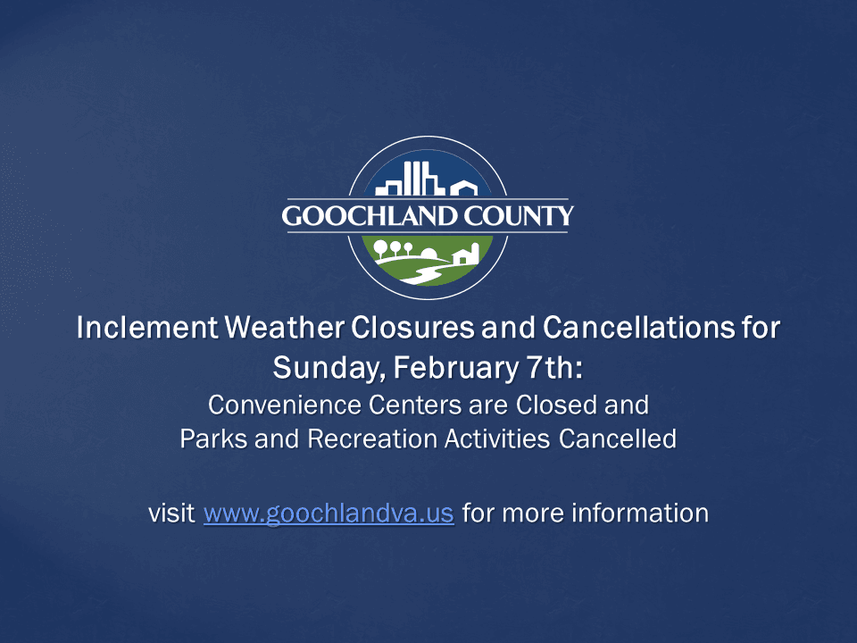 Goochland County - Inclement Weather Closures Sunday Feb 7 2021