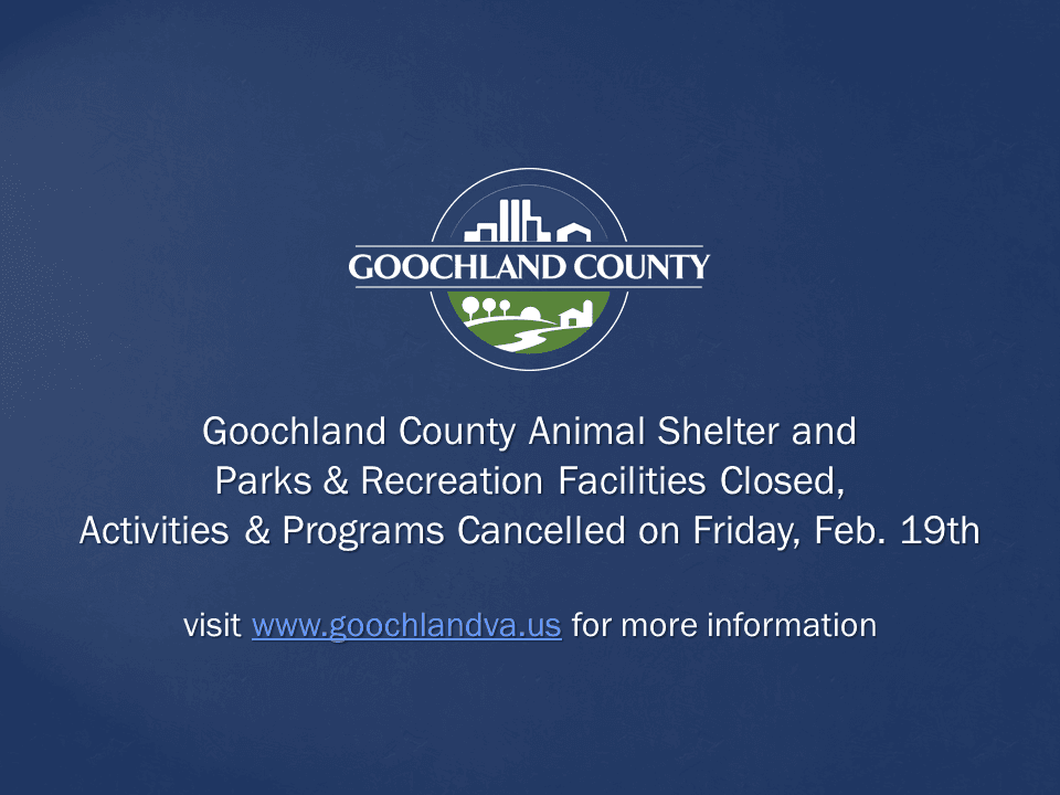Goochland County - Parks and Rec  and Animal Shelther Closed Feb 19 2021