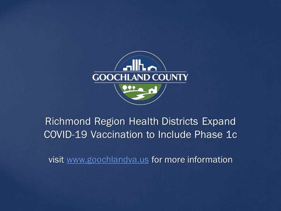 Goochland County - Richmond Region Health Districts Expand COVID-19 Vaccination to Include Phase 1c
