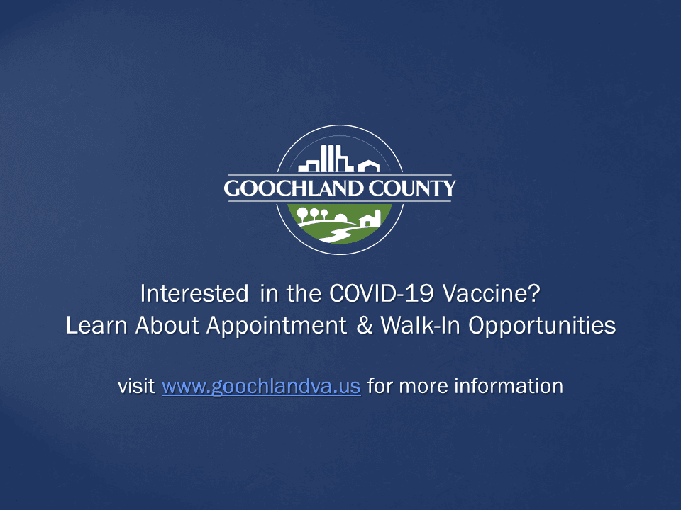 Goochland County - Interested in the COVID-19 Vaccine Learn About Appointment and Walk-In Opportunit