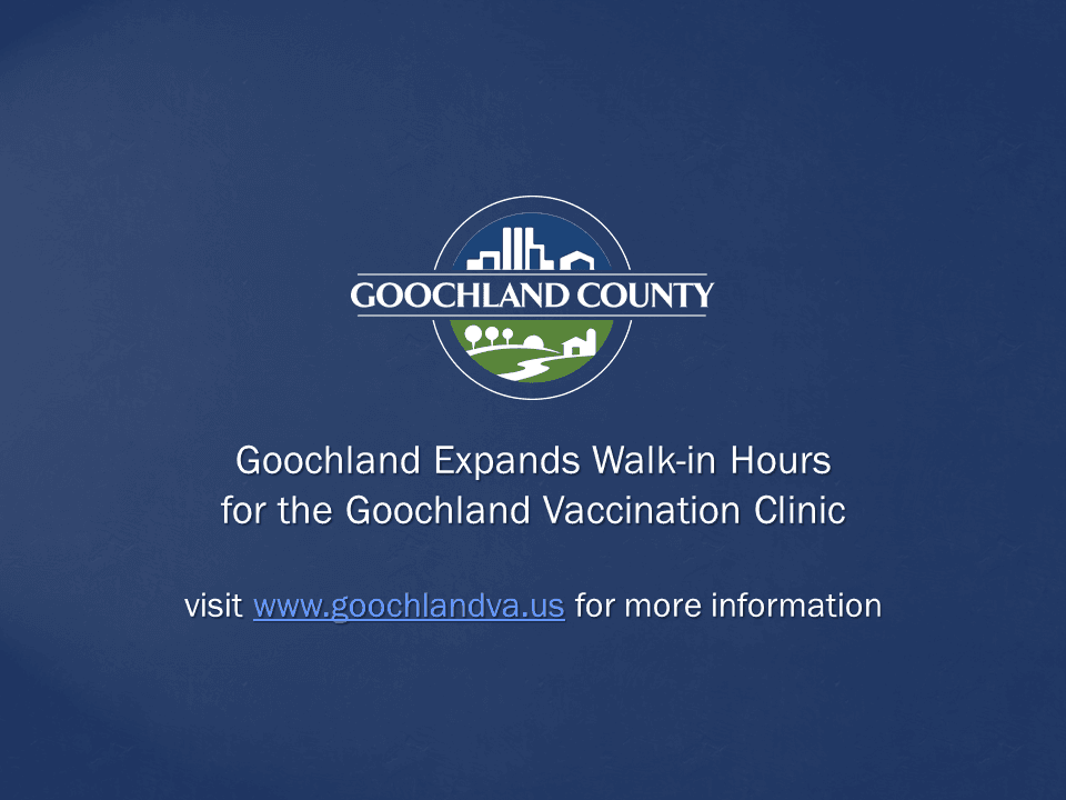 Goochland County - Expands Walk-in Hours for the Goochland Vaccination Clinic