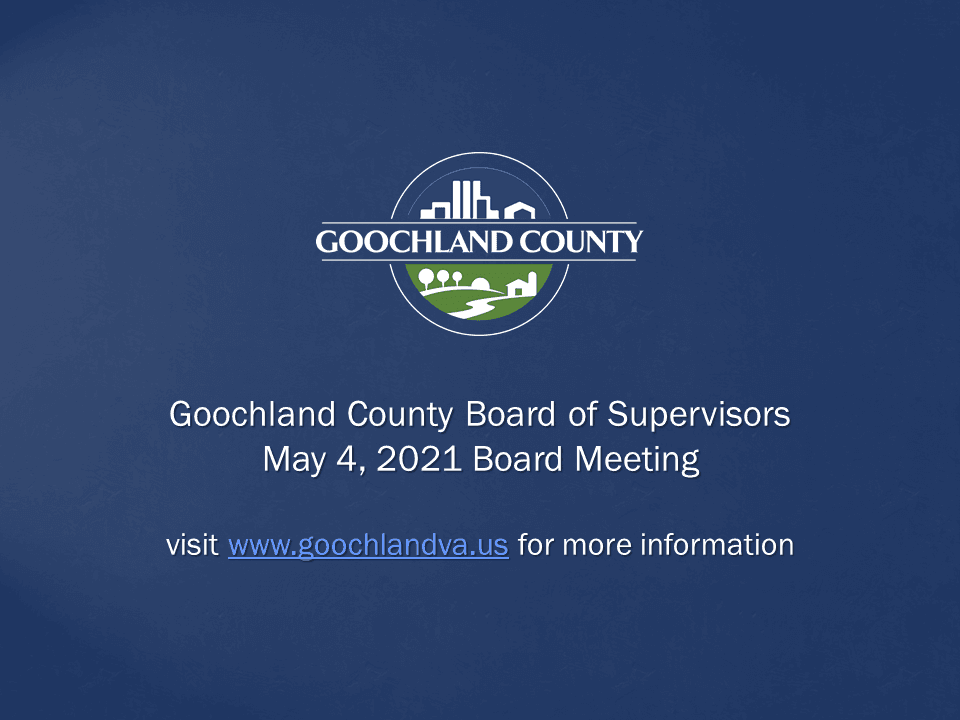Goochland County - Goochland County Board of Supervisors May 4 2021 Meeting