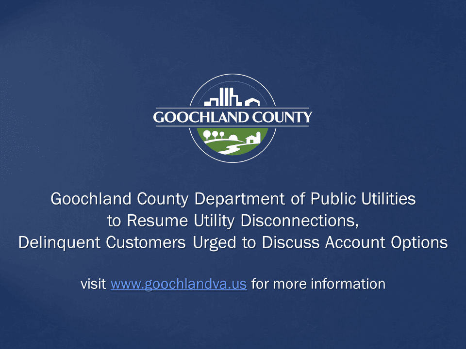 Goochland County - DPU To Resume Utility Disconnections Delinquent Customers Urged to Discuss Accoun