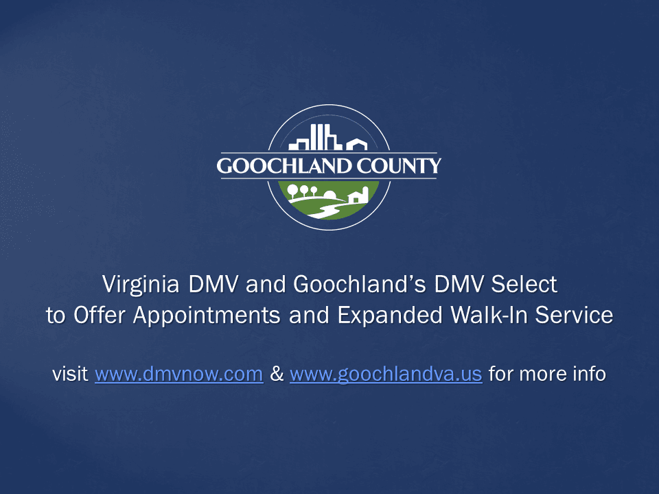 Goochland County - VA DMV and Goochland DMV Select to Offer Appointments and Expanded Walk-In Servic