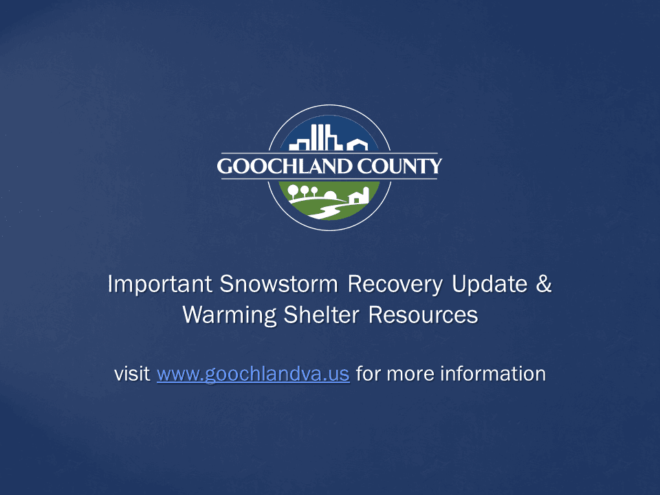 Goochland County - Important Snowstorm Recovery Update and Warming Shelter Resources