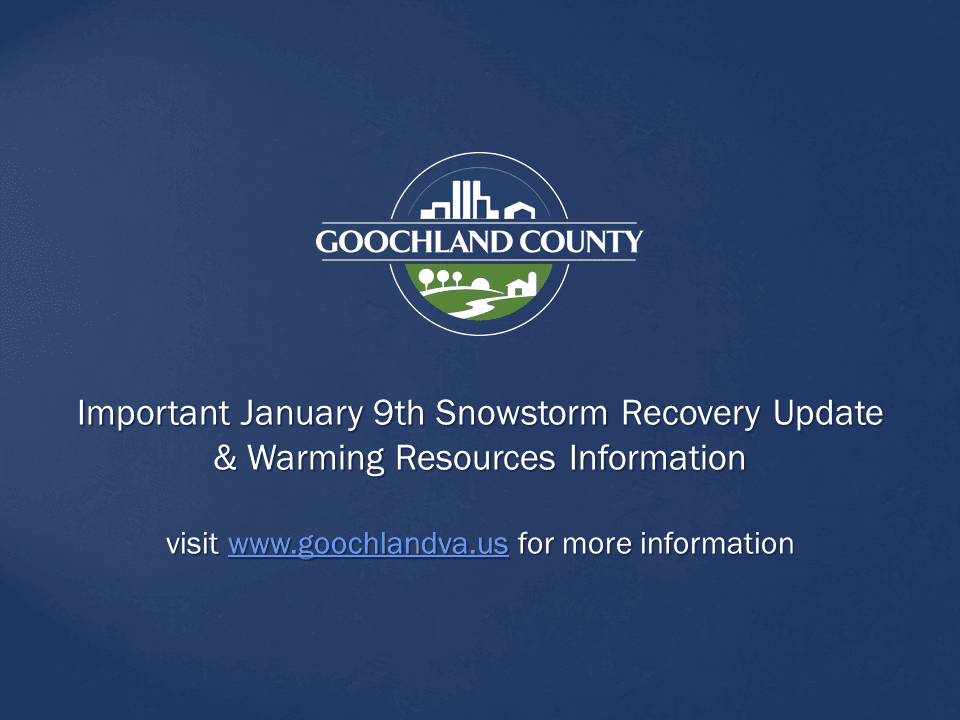 Goochland County - Important January 9th Snowstorm Recovery Update and Warming Resource Information