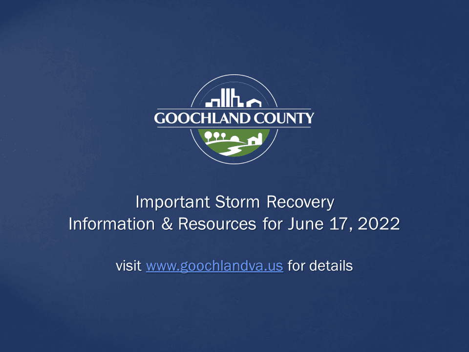 Goochland County - Important June 16th Storm Recovery Information and Resources - June 17 2022